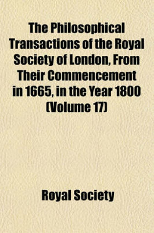 Cover of The Philosophical Transactions of the Royal Society of London, from Their Commencement in 1665, in the Year 1800 (Volume 17)