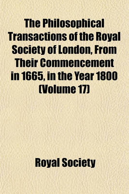 Book cover for The Philosophical Transactions of the Royal Society of London, from Their Commencement in 1665, in the Year 1800 (Volume 17)