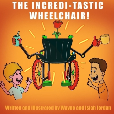 Cover of The Incredi-Tastic Wheel Chair