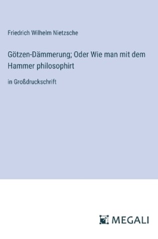Cover of G�tzen-D�mmerung; Oder Wie man mit dem Hammer philosophirt