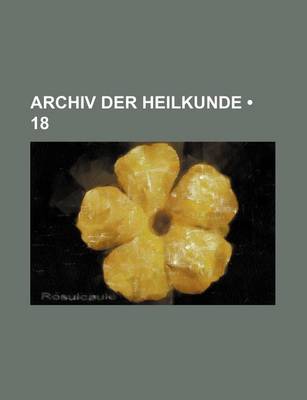 Book cover for Archiv Der Heilkunde (18)