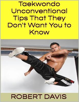 Book cover for Taekwondo: Unconventional Tips That They Don't Want You to Know