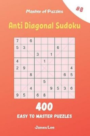 Cover of Master of Puzzles - Anti Diagonal Sudoku 400 Easy to Master Puzzles vol.8