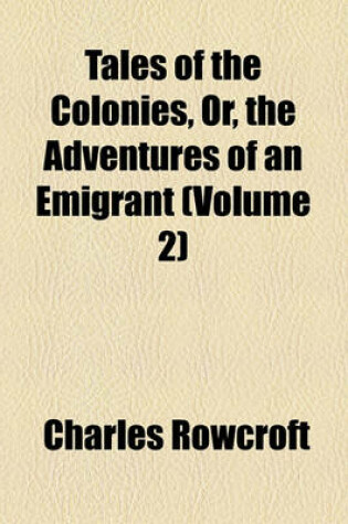 Cover of Tales of the Colonies, Or, the Adventures of an Emigrant Volume 3