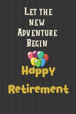 Cover of Let the new Adventure Begin Happy Retirement