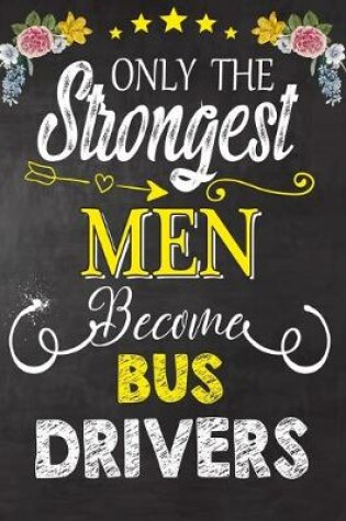 Cover of Only the Strongest men become Bus Drivers