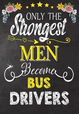 Book cover for Only the Strongest men become Bus Drivers