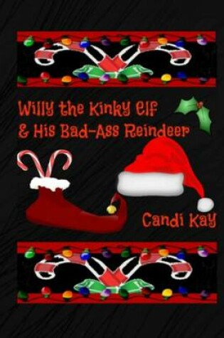 Cover of Willy the Kinky Elf & His Bad-Ass Reindeer