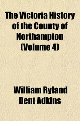 Book cover for The Victoria History of the County of Northampton (Volume 4)