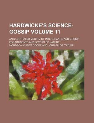 Book cover for Hardwicke's Science-Gossip Volume 11; An Illustrated Medium of Interchange and Gossip for Students and Lovers of Nature