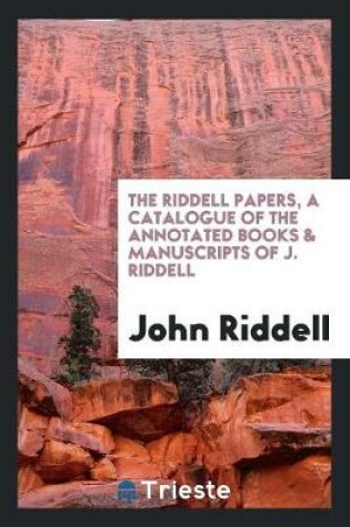 Cover of The Riddell Papers, a Catalogue of the Annotated Books & Manuscripts of J. Riddell