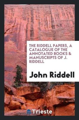 Book cover for The Riddell Papers, a Catalogue of the Annotated Books & Manuscripts of J. Riddell