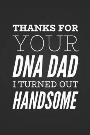 Cover of Thanks For Your DNA Dad I Turned Out Handsome