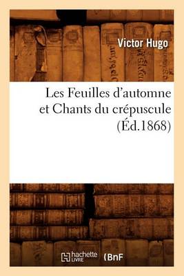 Book cover for Les Feuilles d'Automne Et Chants Du Crepuscule, (Ed.1868)