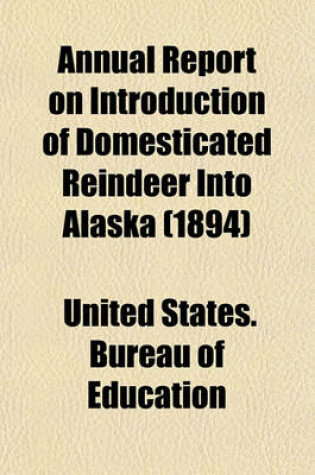 Cover of Annual Report on Introduction of Domesticated Reindeer Into Alaska (1894)