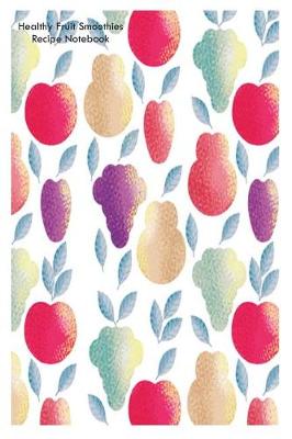 Book cover for Healthy Fruit Smoothies Recipe Notebook