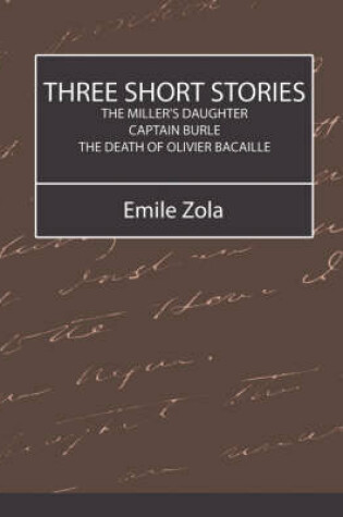 Cover of Three Short Stories (the Miller's Daughter, Captain Burle, the Death of Olivier Bacaille)