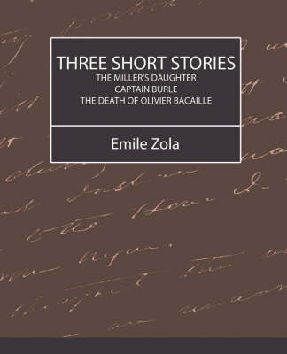 Book cover for Three Short Stories (the Miller's Daughter, Captain Burle, the Death of Olivier Bacaille)