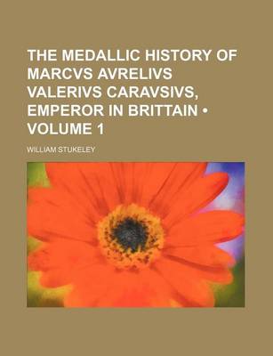 Book cover for The Medallic History of Marcvs Avrelivs Valerivs Caravsivs, Emperor in Brittain (Volume 1)