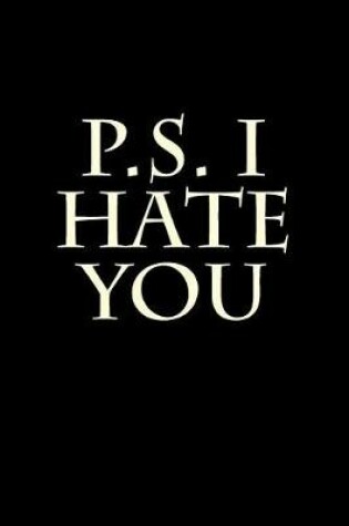 Cover of P.S. I Hate You