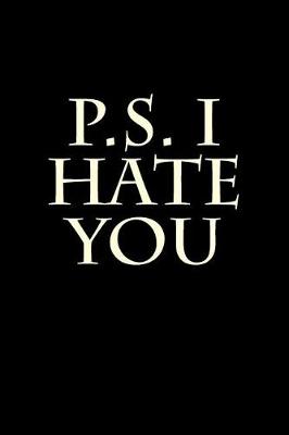 Book cover for P.S. I Hate You