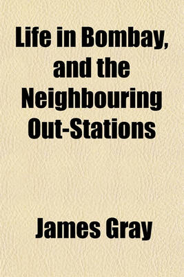 Book cover for Life in Bombay, and the Neighbouring Out-Stations