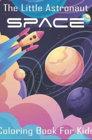 Cover of The Little Astronaut Space Coloring Book For Kids