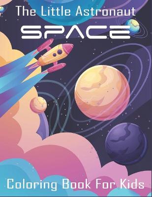 Book cover for The Little Astronaut Space Coloring Book For Kids