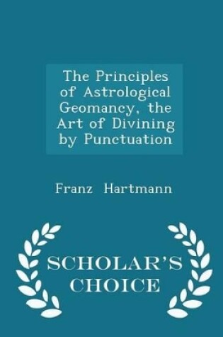 Cover of The Principles of Astrological Geomancy, the Art of Divining by Punctuation - Scholar's Choice Edition