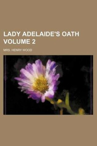 Cover of Lady Adelaide's Oath Volume 2