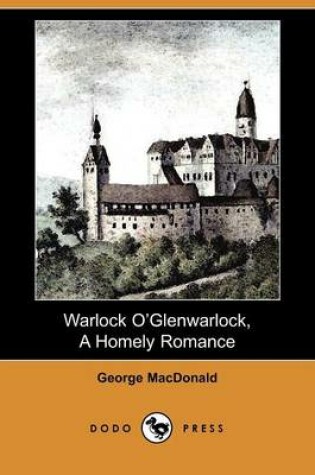 Cover of Warlock O' Glenwarlock, a Homely Romance (Dodo Press)