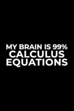 Cover of My Brain Is 99% Calculus Equations