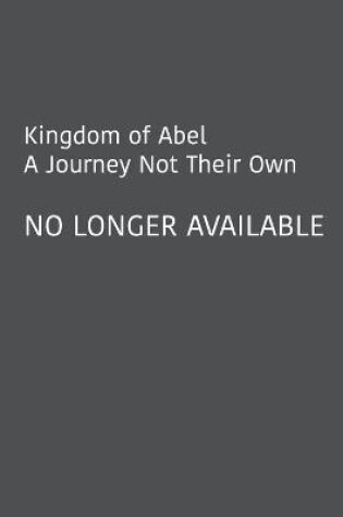 Cover of Kingdom of Abel - A Journey Not Their Own