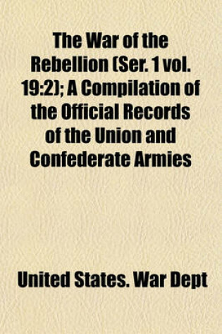 Cover of The War of the Rebellion (Ser. 1 Vol. 19