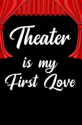 Cover of Theater Is My First Love