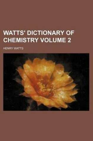 Cover of Watts' Dictionary of Chemistry Volume 2