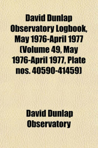 Cover of David Dunlap Observatory Logbook, May 1976-April 1977 (Volume 49, May 1976-April 1977, Plate Nos. 40590-41459)