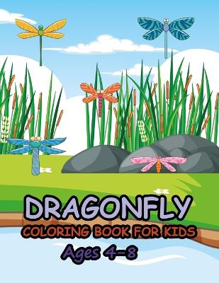 Book cover for Dragonfly Coloring Book For Kids Ages 4-8