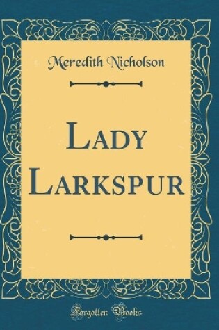 Cover of Lady Larkspur (Classic Reprint)