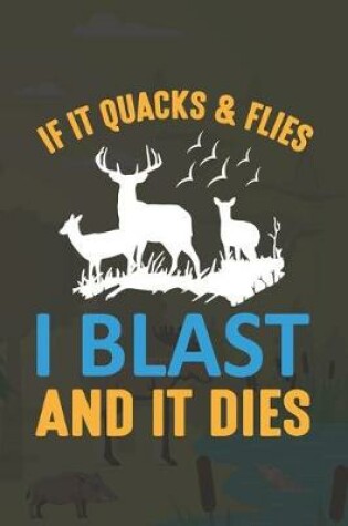 Cover of If It Quacks & Flies I Blast And It Dies