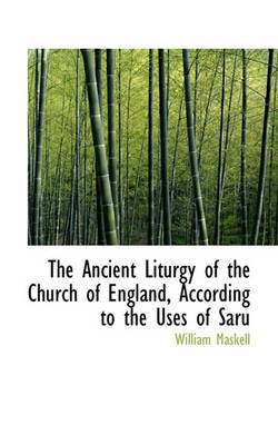 Book cover for The Ancient Liturgy of the Church of England, According to the Uses of Saru