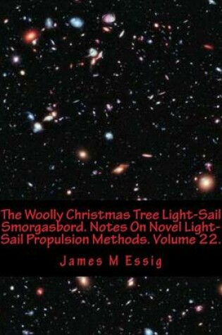 Cover of The Woolly Christmas Tree Light-Sail Smorgasbord. Notes on Novel Light-Sail Propulsion Methods. Volume 22.