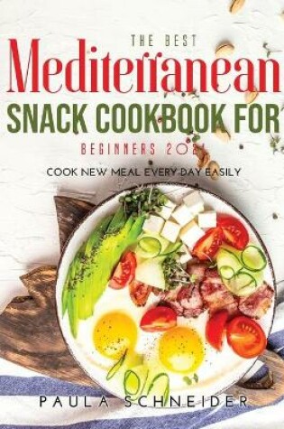 Cover of The Best Mediterranean Snack Cookbook for Beginners 2021