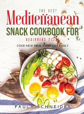 Cover of The Best Mediterranean Snack Cookbook for Beginners 2021