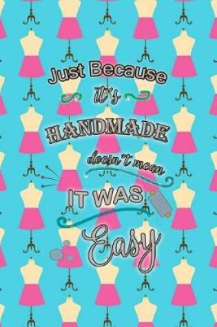 Cover of Just Because It´s Handmade Dosen´t Mean It Was Easy