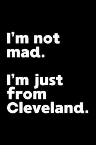 Cover of I'm not mad. I'm just from Cleveland.