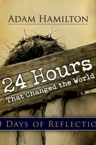 Cover of 24 Hours That Changed the World: 40 Days of Reflection