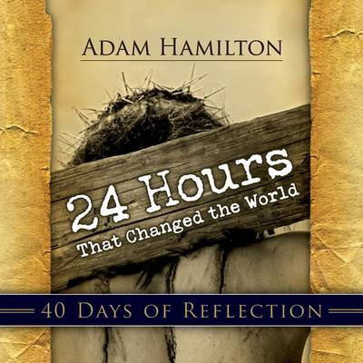 Book cover for 24 Hours That Changed the World: 40 Days of Reflection