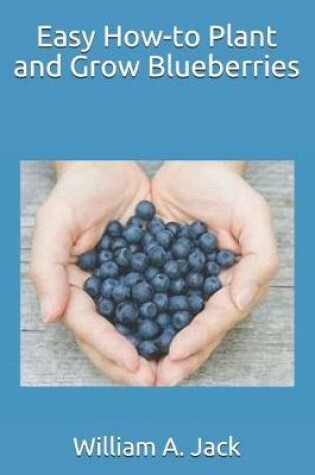 Cover of Easy How-To Plant and Grow Blueberries