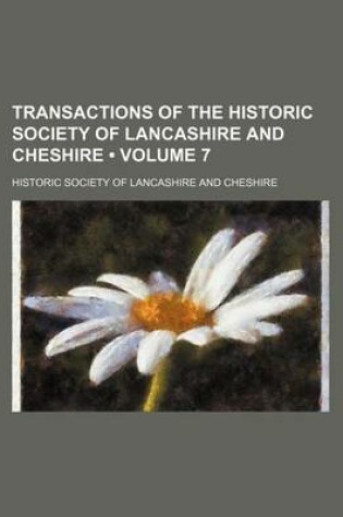 Cover of Transactions of the Historic Society of Lancashire and Cheshire (Volume 7)